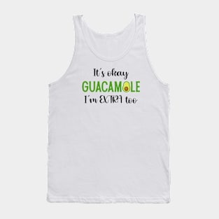 It's okay Guacamole I'm extra too Tank Top